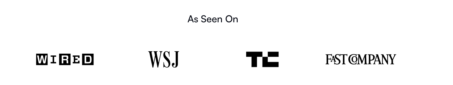As Seen On: WIRED, WSJ, TechCrunch, Fast Company